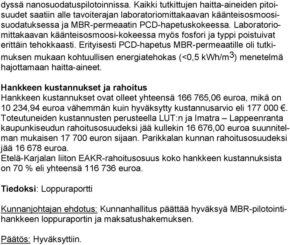 La bo ra to riomit ta kaa van käänteisosmoosi-kokeessa myös fosfori ja typpi poistuivat erit täin tehokkaasti.