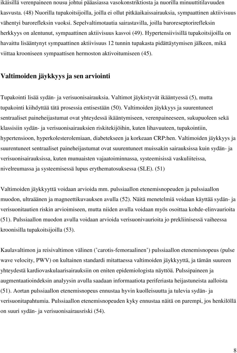 Sepelvaltimotautia sairastavilla, joilla baroreseptorirefleksin herkkyys on alentunut, sympaattinen aktiivisuus kasvoi (49).