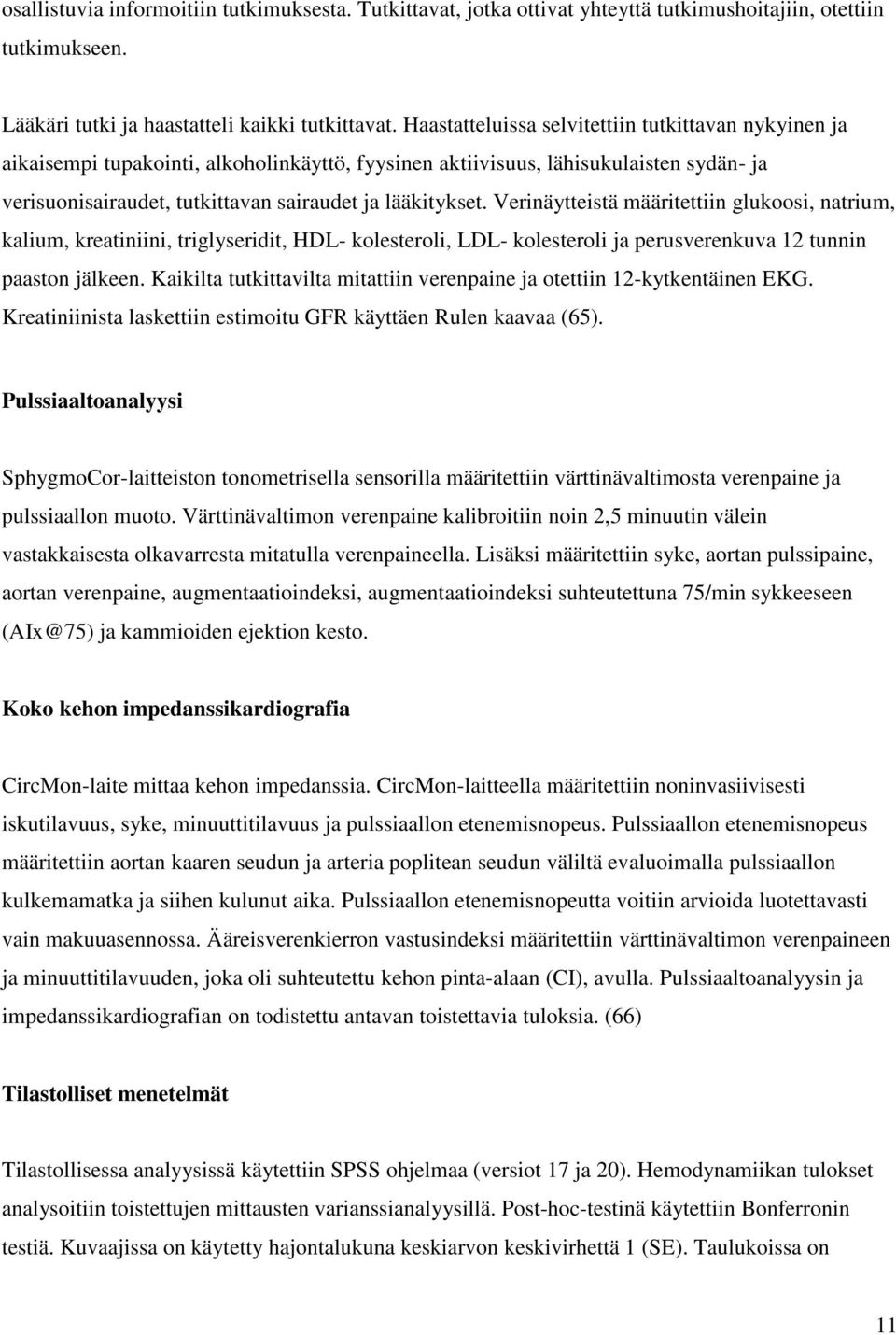 Verinäytteistä määritettiin glukoosi, natrium, kalium, kreatiniini, triglyseridit, HDL- kolesteroli, LDL- kolesteroli ja perusverenkuva 12 tunnin paaston jälkeen.