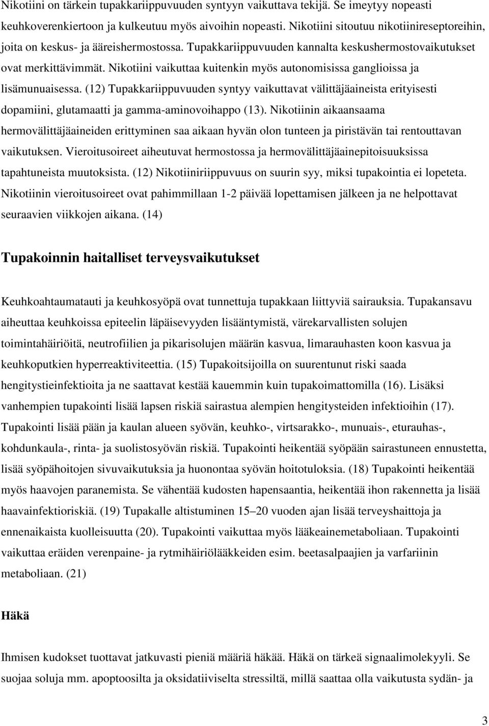 Nikotiini vaikuttaa kuitenkin myös autonomisissa ganglioissa ja lisämunuaisessa.