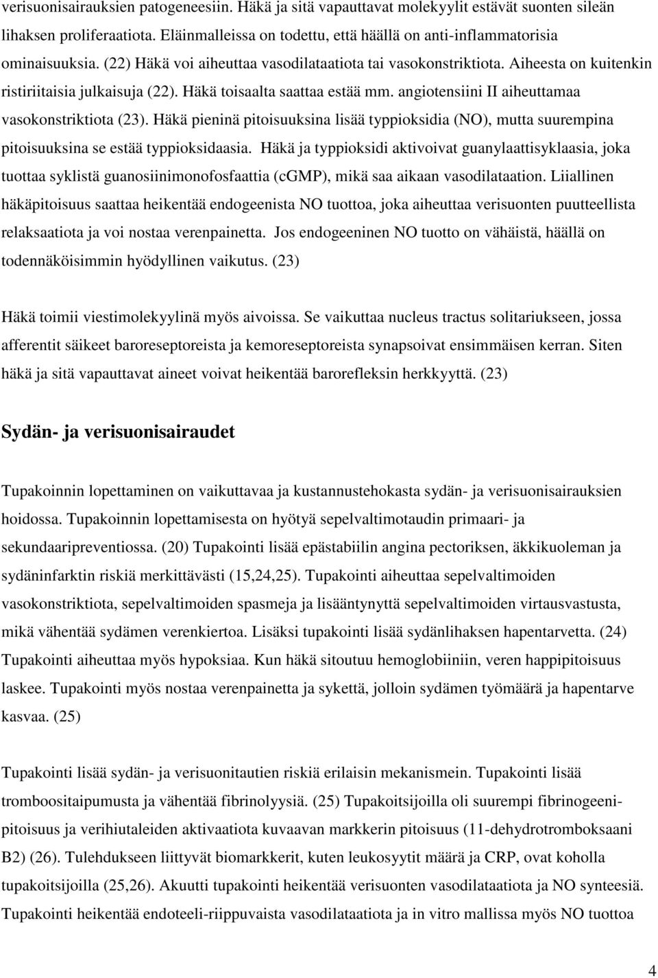 angiotensiini II aiheuttamaa vasokonstriktiota (23). Häkä pieninä pitoisuuksina lisää typpioksidia (NO), mutta suurempina pitoisuuksina se estää typpioksidaasia.