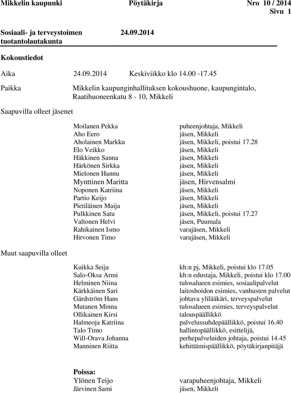 17.28 Elo Veikko Häkkinen Sanna Härkönen Sirkka Mielonen Hannu Mynttinen Maritta jäsen, Hirvensalmi Noponen Katriina Partio Keijo Pietiläinen Maija Pulkkinen Satu, poistui 17.