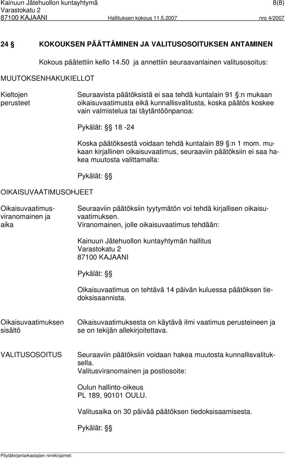 päätös koskee vain valmistelua tai täytäntöönpanoa: OIKAISUVAATIMUSOHJEET Pykälät: 18-24 Koska päätöksestä voidaan tehdä kuntalain 89 :n 1 mom.