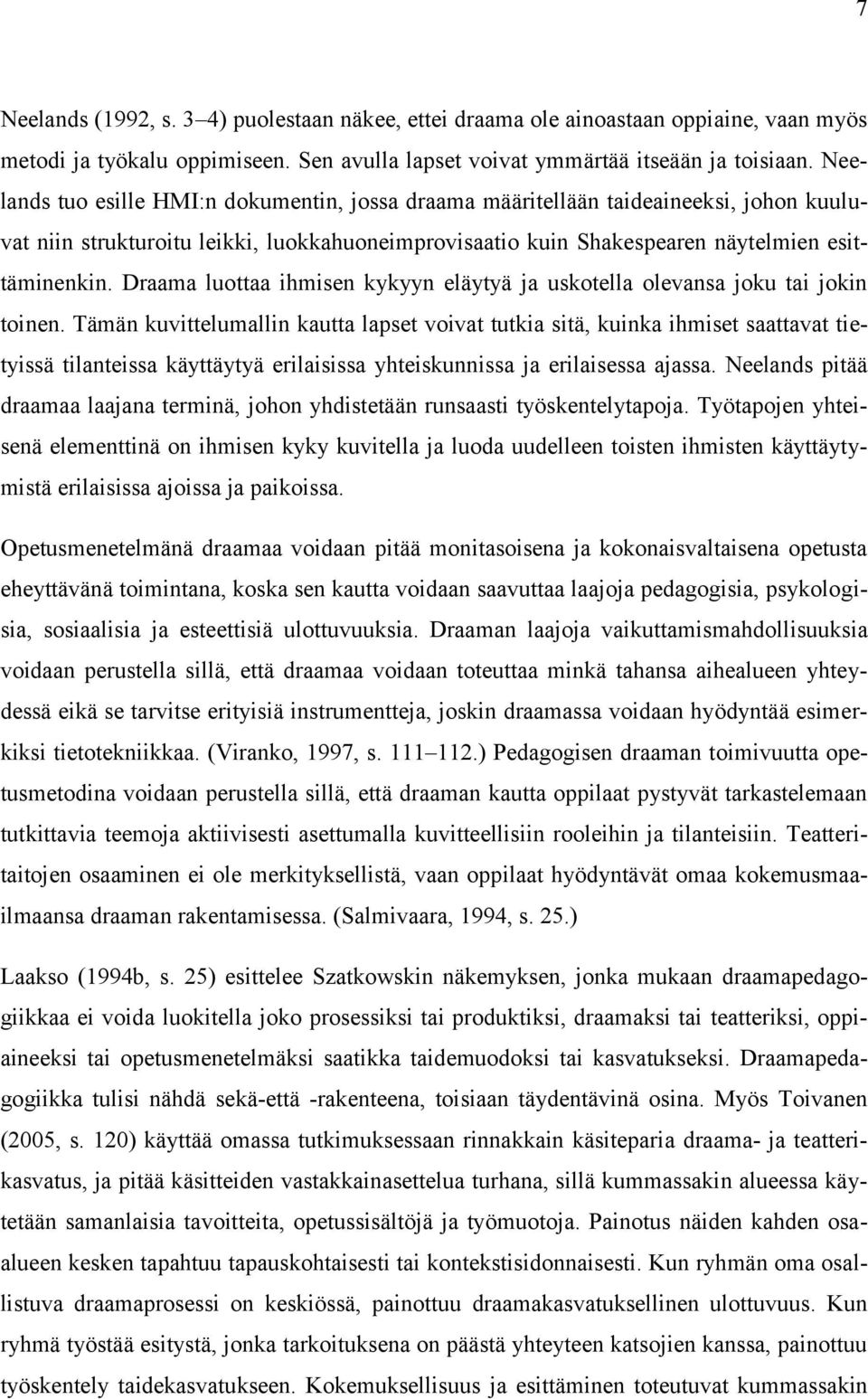 Draama luottaa ihmisen kykyyn eläytyä ja uskotella olevansa joku tai jokin toinen.