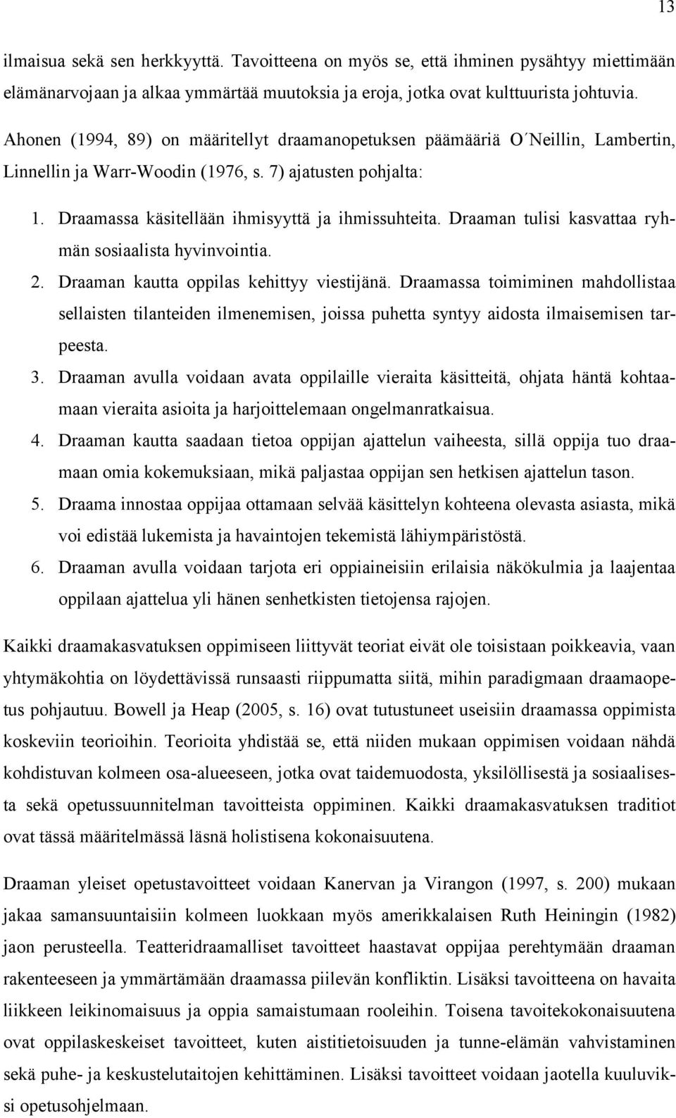 Draaman tulisi kasvattaa ryhmän sosiaalista hyvinvointia. 2. Draaman kautta oppilas kehittyy viestijänä.