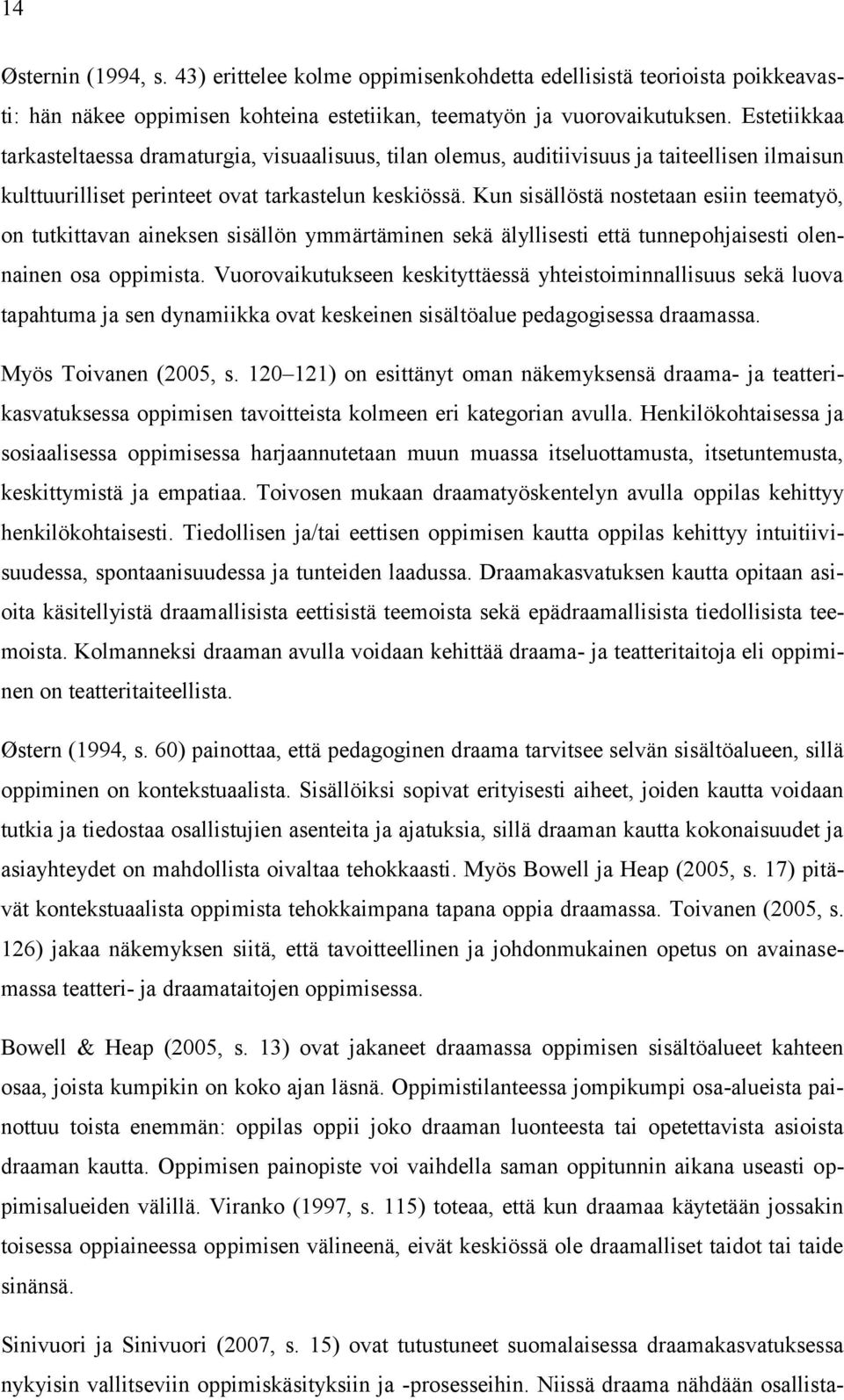 Kun sisällöstä nostetaan esiin teematyö, on tutkittavan aineksen sisällön ymmärtäminen sekä älyllisesti että tunnepohjaisesti olennainen osa oppimista.