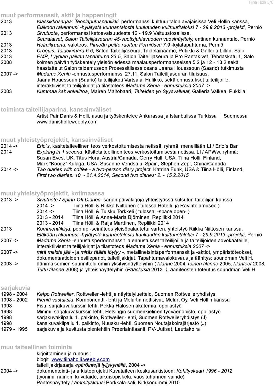 9 Valtuustosalissa, Seuralaiset, Salon Taiteilijaseuran 45-vuotisjuhlavuoden vuosinäyttely, entinen kunnantalo, Perniö 2013 Helmikruunu, valoteos, Pimeän peitto raottuu Perniössä 7.