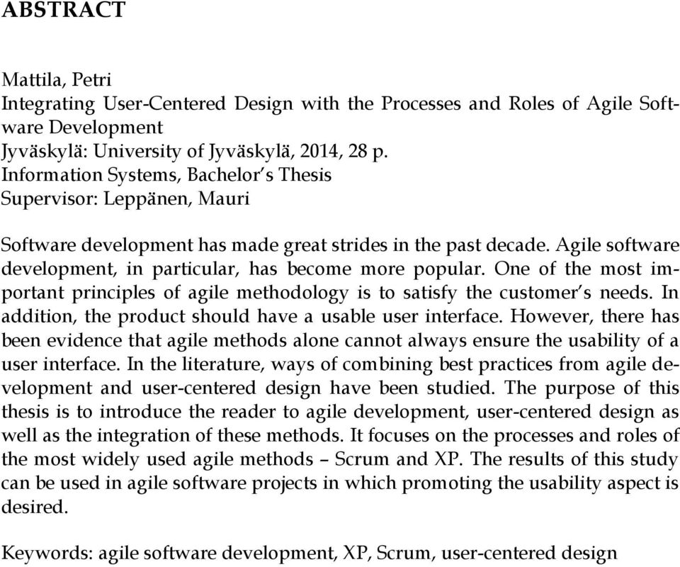 One of the most important principles of agile methodology is to satisfy the customer s needs. In addition, the product should have a usable user interface.