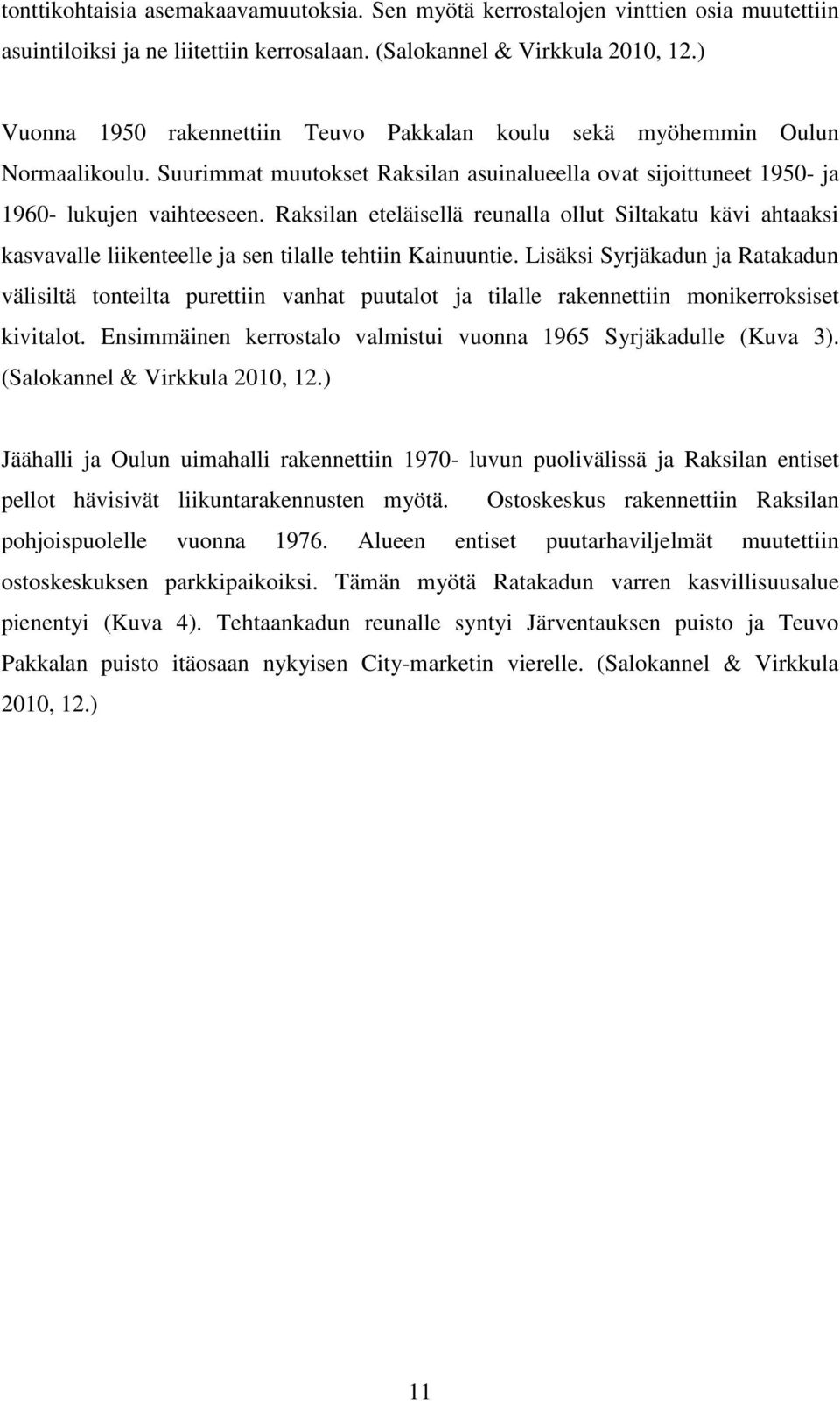 Raksilan eteläisellä reunalla ollut Siltakatu kävi ahtaaksi kasvavalle liikenteelle ja sen tilalle tehtiin Kainuuntie.