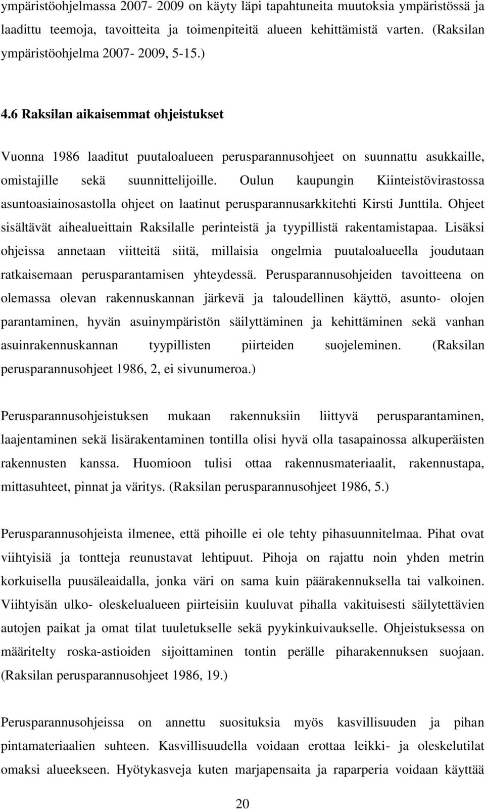 Oulun kaupungin Kiinteistövirastossa asuntoasiainosastolla ohjeet on laatinut perusparannusarkkitehti Kirsti Junttila.