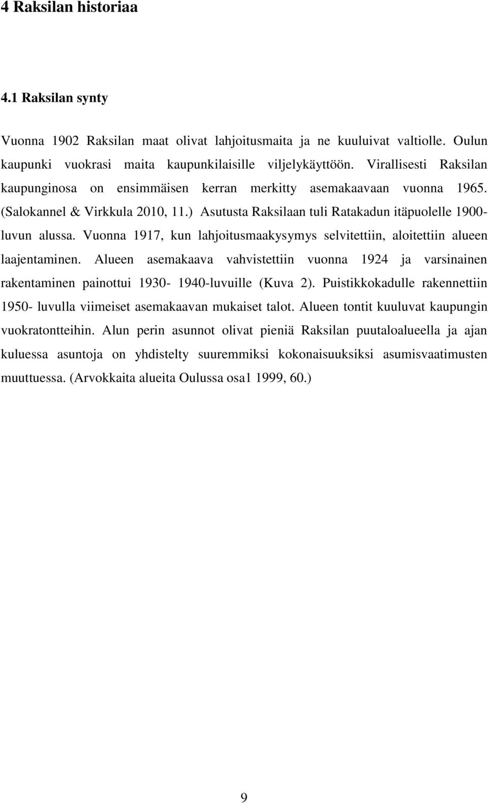 Vuonna 1917, kun lahjoitusmaakysymys selvitettiin, aloitettiin alueen laajentaminen. Alueen asemakaava vahvistettiin vuonna 1924 ja varsinainen rakentaminen painottui 1930-1940-luvuille (Kuva 2).