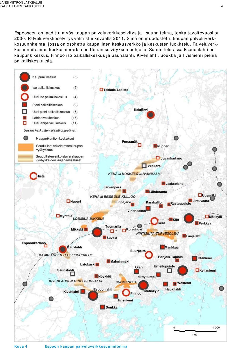 Siinä on muodostettu kaupan palveluverkkosuunnitelma, jossa on osoitettu kaupallinen keskusverkko ja keskusten luokittelu.