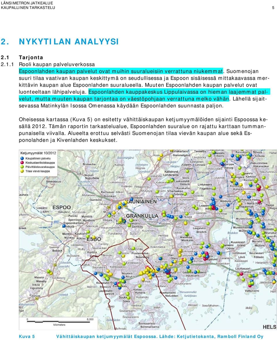 Muuten Espoonlahden kaupan palvelut ovat luonteeltaan lähipalveluja.