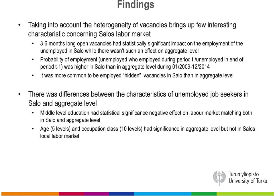 was higher in Salo than in aggregate level during 01/2009-12/2014 It was more common to be employed hidden vacancies in Salo than in aggregate level There was differences between the characteristics