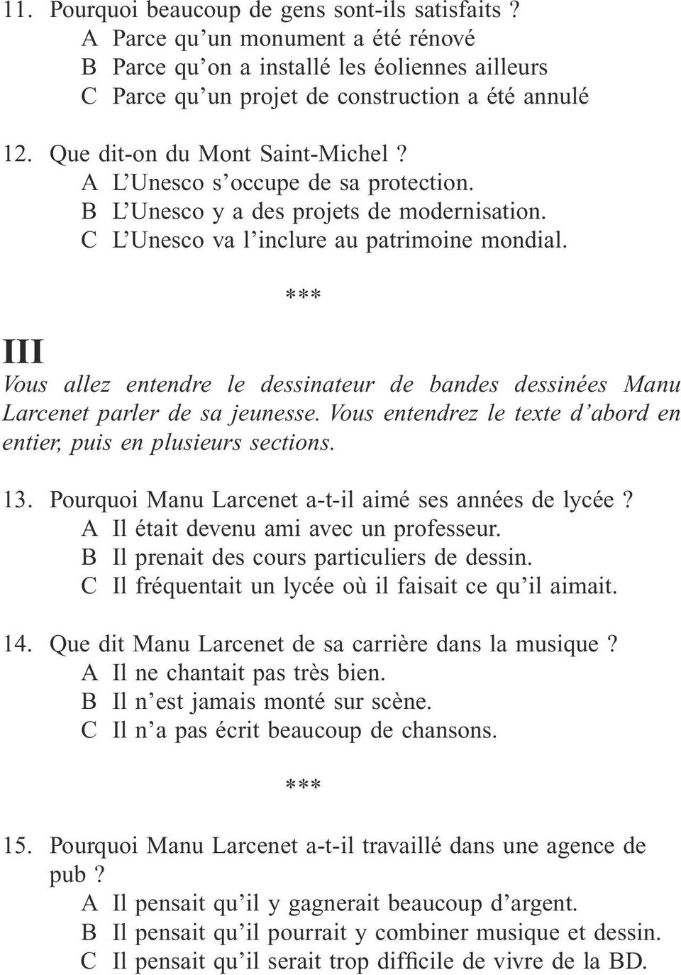 III Vous allez entendre le dessinateur de bandes dessinées Manu Larcenet parler de sa jeunesse. Vous entendrez le texte d abord en entier, puis en plusieurs sections. 13.