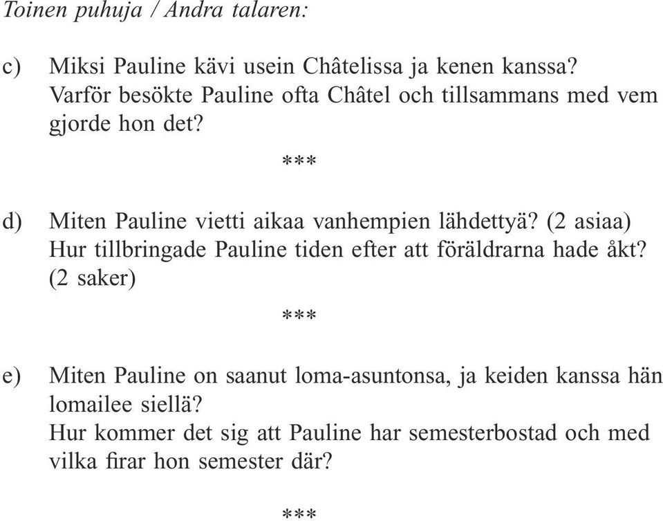 d) Miten Pauline vietti aikaa vanhempien lähdettyä?