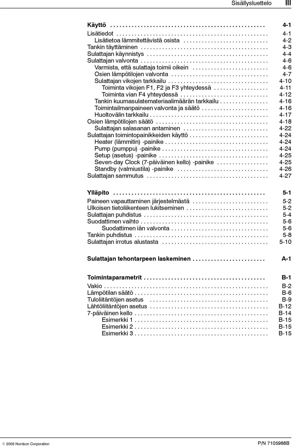 ......................................... 4-6 Varmista, että sulattaja toimii oikein......................... 4-6 Osien lämpötilojen valvonta................................ 4-7 Sulattajan vikojen tarkkailu.