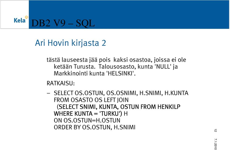 RATKAISU: SELECT OS.OSTUN, OS.OSNIMI, H.