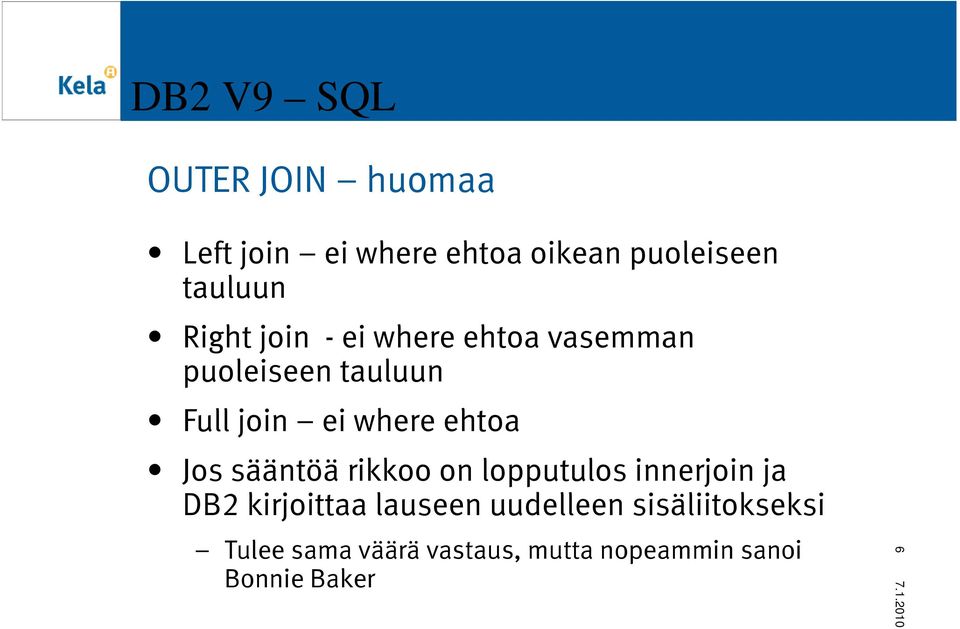 Jos sääntöä rikkoo on lopputulos innerjoin ja DB2 kirjoittaa lauseen