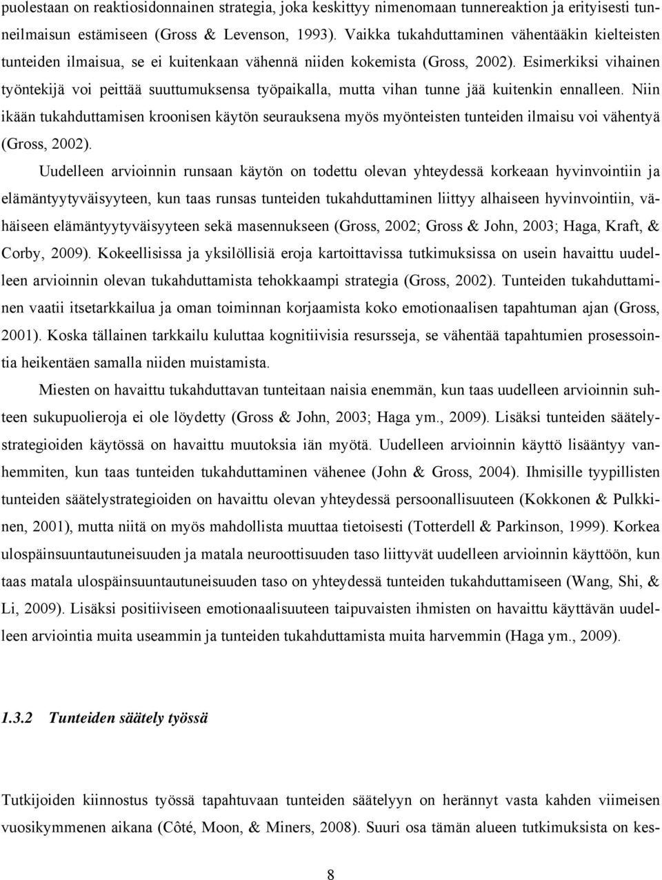 Esimerkiksi vihainen työntekijä voi peittää suuttumuksensa työpaikalla, mutta vihan tunne jää kuitenkin ennalleen.