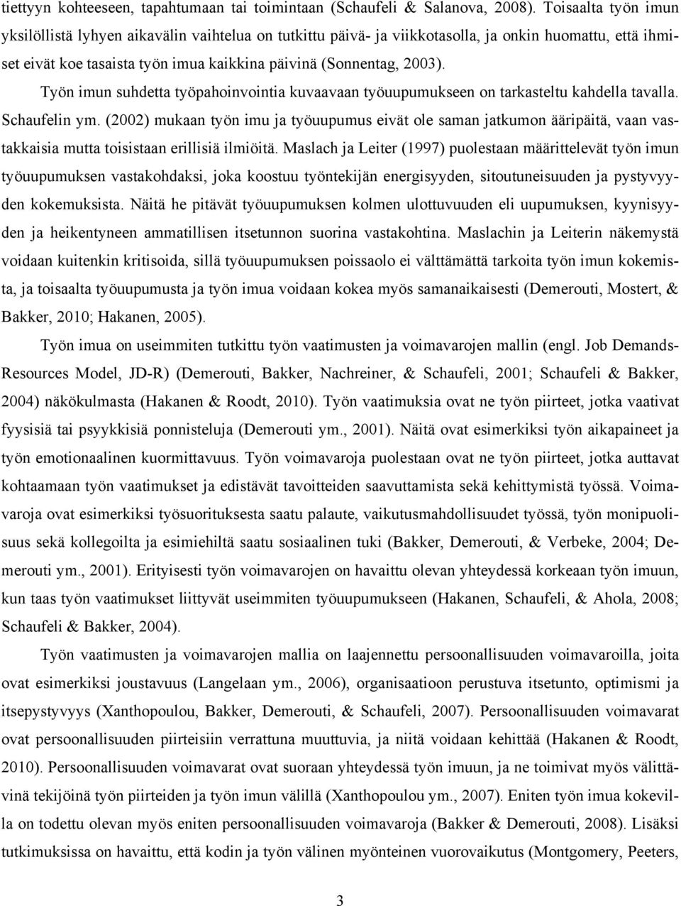 Työn imun suhdetta työpahoinvointia kuvaavaan työuupumukseen on tarkasteltu kahdella tavalla. Schaufelin ym.