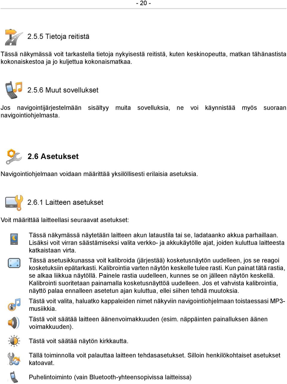 Lisäksi voit virran säästämiseksi valita verkko- ja akkukäytölle ajat, joiden kuluttua laitteesta katkaistaan virta.
