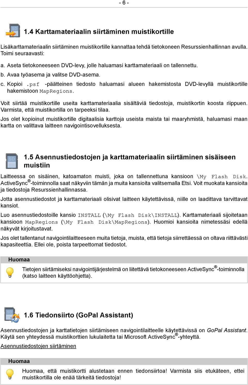 psf -päätteinen tiedosto haluamasi alueen hakemistosta DVD-levyllä muistikortille hakemistoon MapRegions.