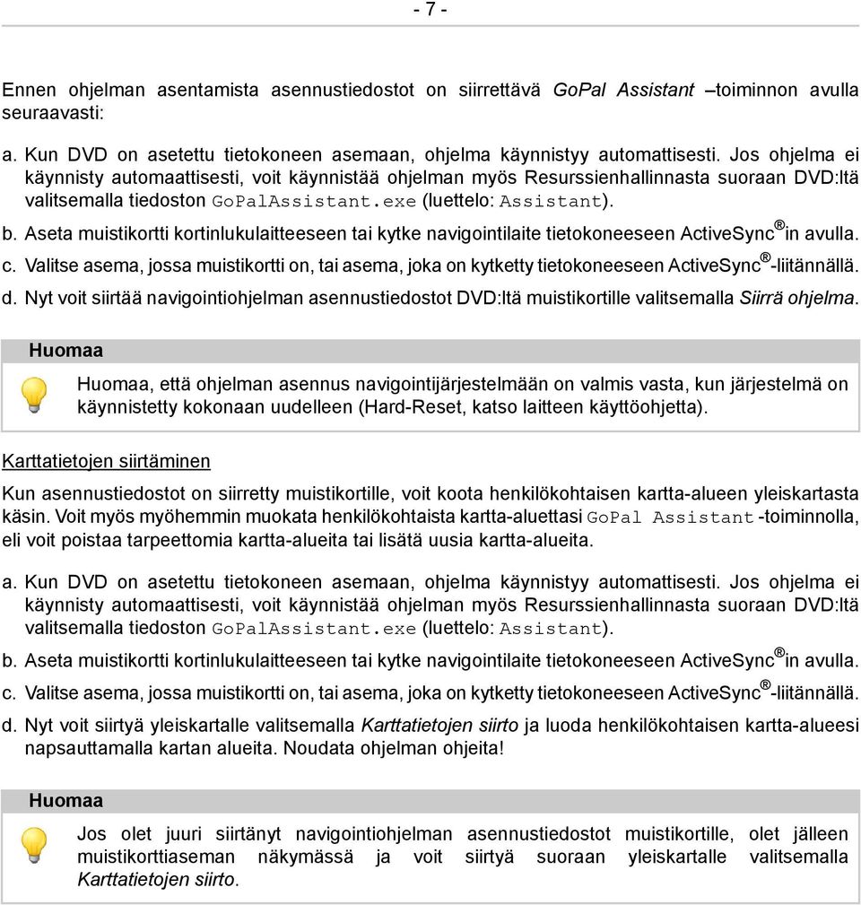 Aseta muistikortti kortinlukulaitteeseen tai kytke navigointilaite tietokoneeseen ActiveSync in avulla. c.