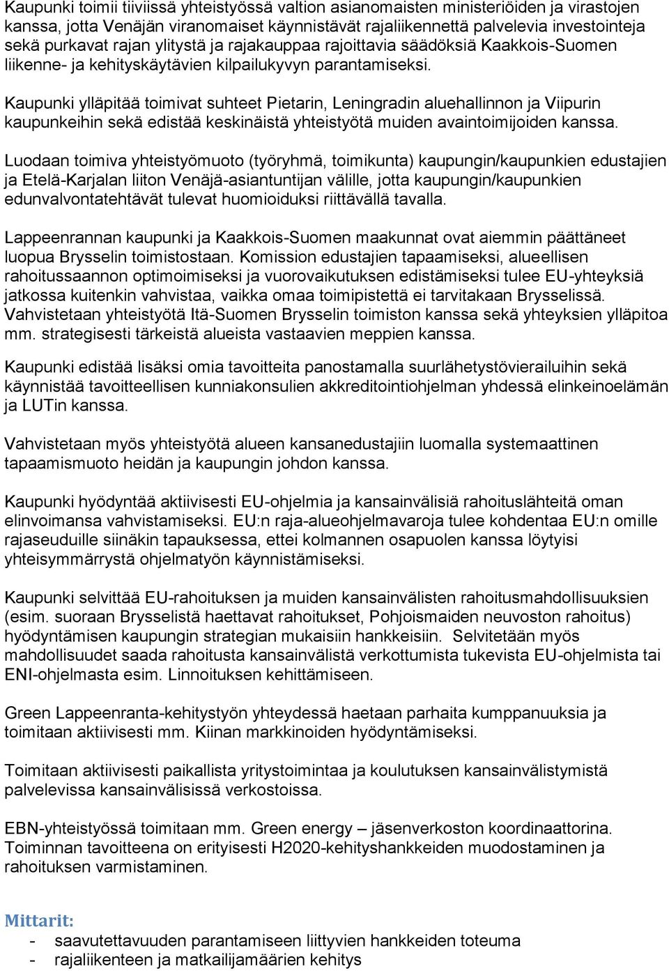 Kaupunki ylläpitää toimivat suhteet Pietarin, Leningradin aluehallinnon ja Viipurin kaupunkeihin sekä edistää keskinäistä yhteistyötä muiden avaintoimijoiden kanssa.