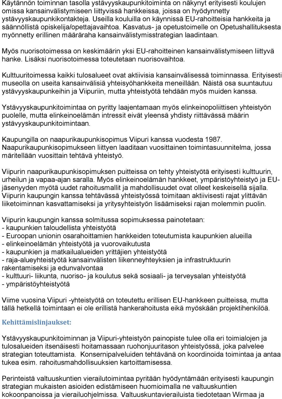 Kasvatus- ja opetustoimelle on Opetushallituksesta myönnetty erillinen määräraha kansainvälistymisstrategian laadintaan.