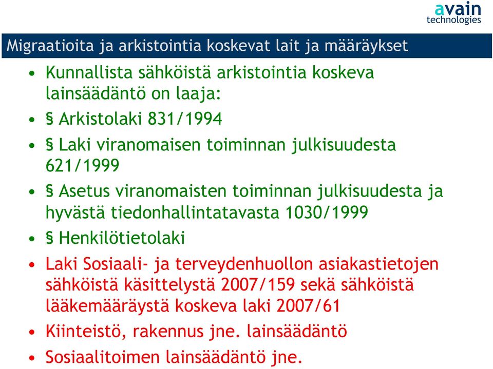 hyvästä tiedonhallintatavasta 1030/1999 Henkilötietolaki Laki Sosiaali- ja terveydenhuollon asiakastietojen sähköistä