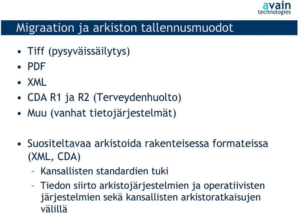 rakenteisessa formateissa (XML, CDA) Kansallisten standardien tuki Tiedon siirto