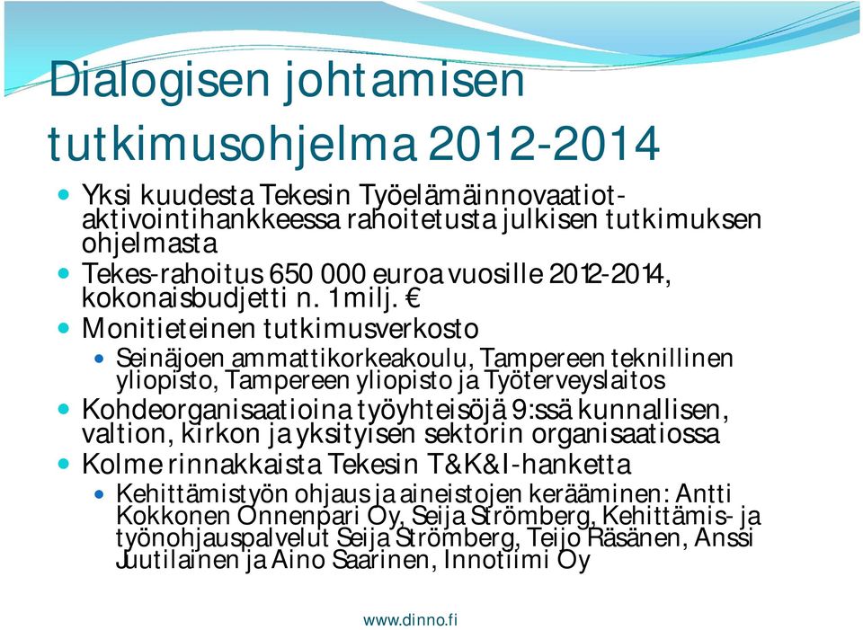 Monitieteinen tutkimusverkosto Seinäjoen ammattikorkeakoulu, Tampereen teknillinen yliopisto, Tampereen yliopisto ja Työterveyslaitos Kohdeorganisaatioina työyhteisöjä 9:ssä