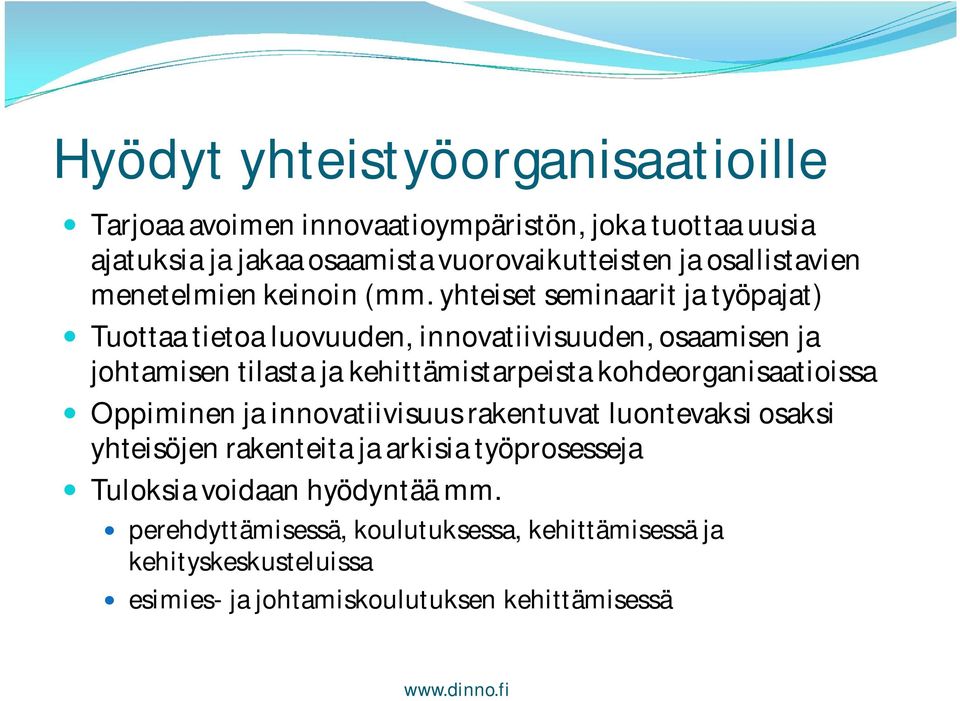 yhteiset seminaarit ja työpajat) Tuottaa tietoa luovuuden, innovatiivisuuden, osaamisen ja johtamisen tilasta ja kehittämistarpeista