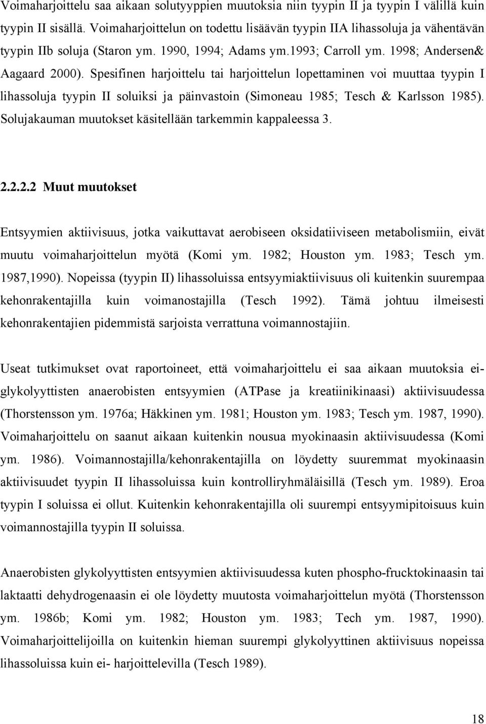 Spesifinen harjoittelu tai harjoittelun lopettaminen voi muuttaa tyypin I lihassoluja tyypin II soluiksi ja päinvastoin (Simoneau 1985; Tesch & Karlsson 1985).