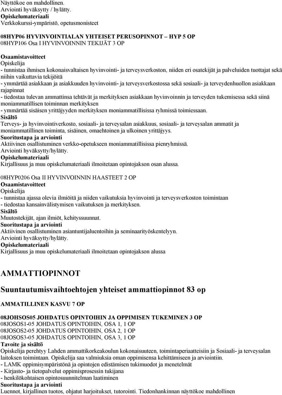 terveysverkoston, niiden eri osatekijät ja palveluiden tuottajat sekä niihin vaikuttavia tekijöitä - ymmärtää asiakkaan ja asiakkuuden hyvinvointi- ja terveysverkostossa sekä sosiaali- ja