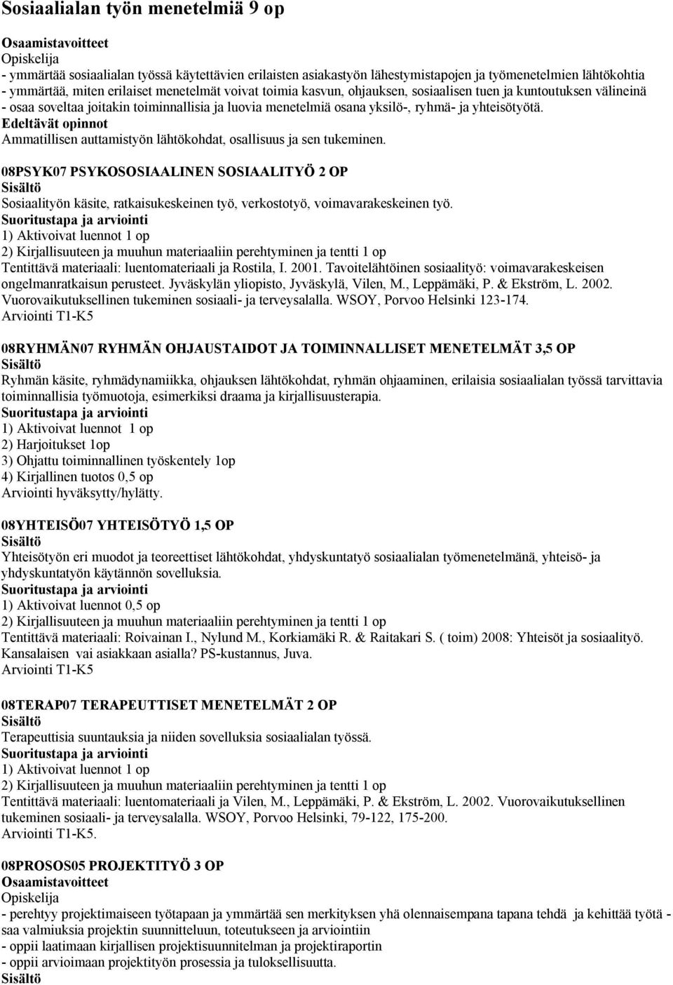 Edeltävät opinnot Ammatillisen auttamistyön lähtökohdat, osallisuus ja sen tukeminen.