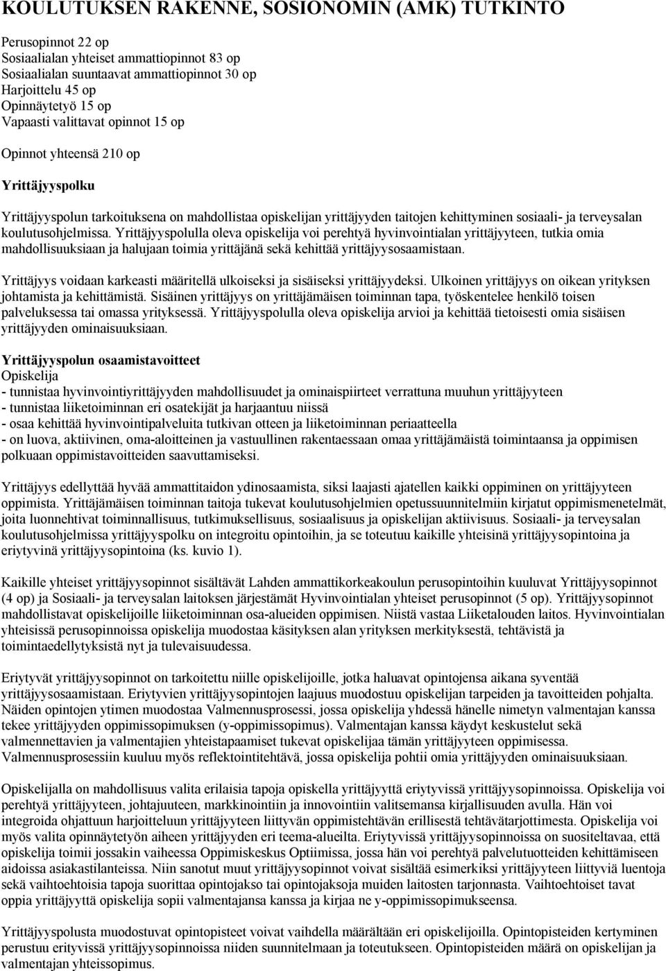 koulutusohjelmissa. Yrittäjyyspolulla oleva opiskelija voi perehtyä hyvinvointialan yrittäjyyteen, tutkia omia mahdollisuuksiaan ja halujaan toimia yrittäjänä sekä kehittää yrittäjyysosaamistaan.