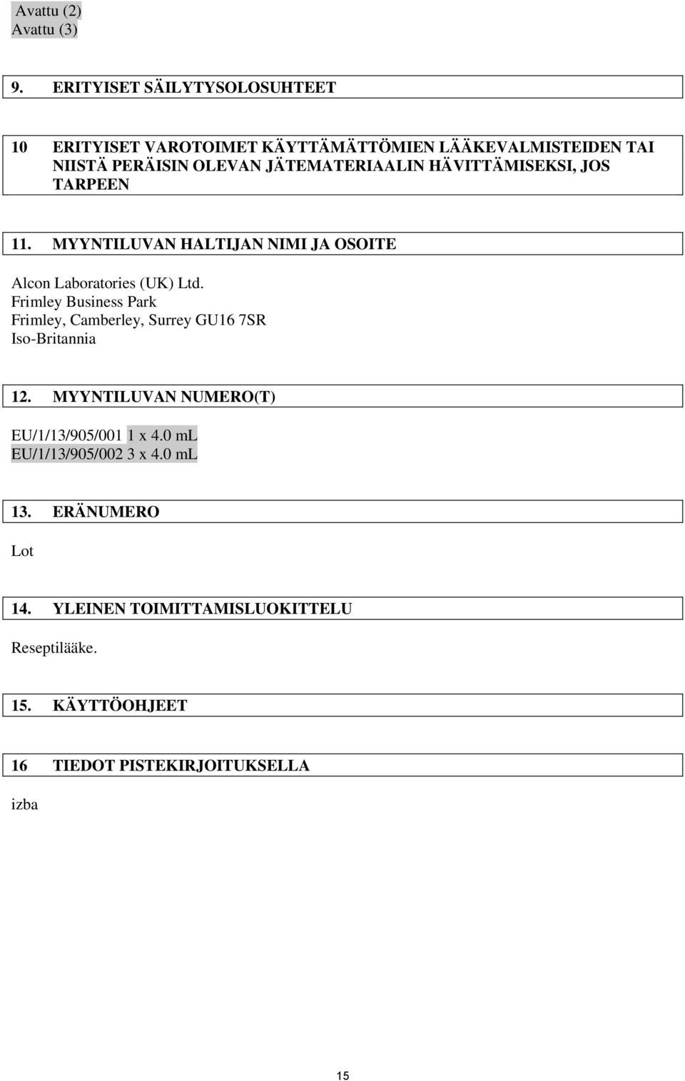 HÄVITTÄMISEKSI, JOS TARPEEN 11. MYYNTILUVAN HALTIJAN NIMI JA OSOITE Alcon Laboratories (UK) Ltd.
