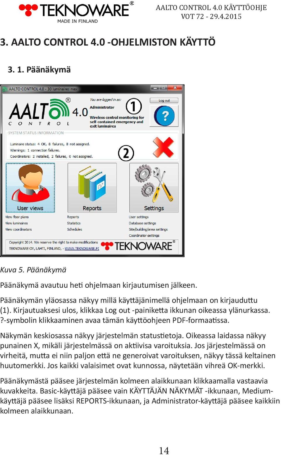 ?-symbolin klikkaaminen avaa tämän käyttöohjeen PDF-formaatissa. Näkymän keskiosassa näkyy järjestelmän statustietoja.