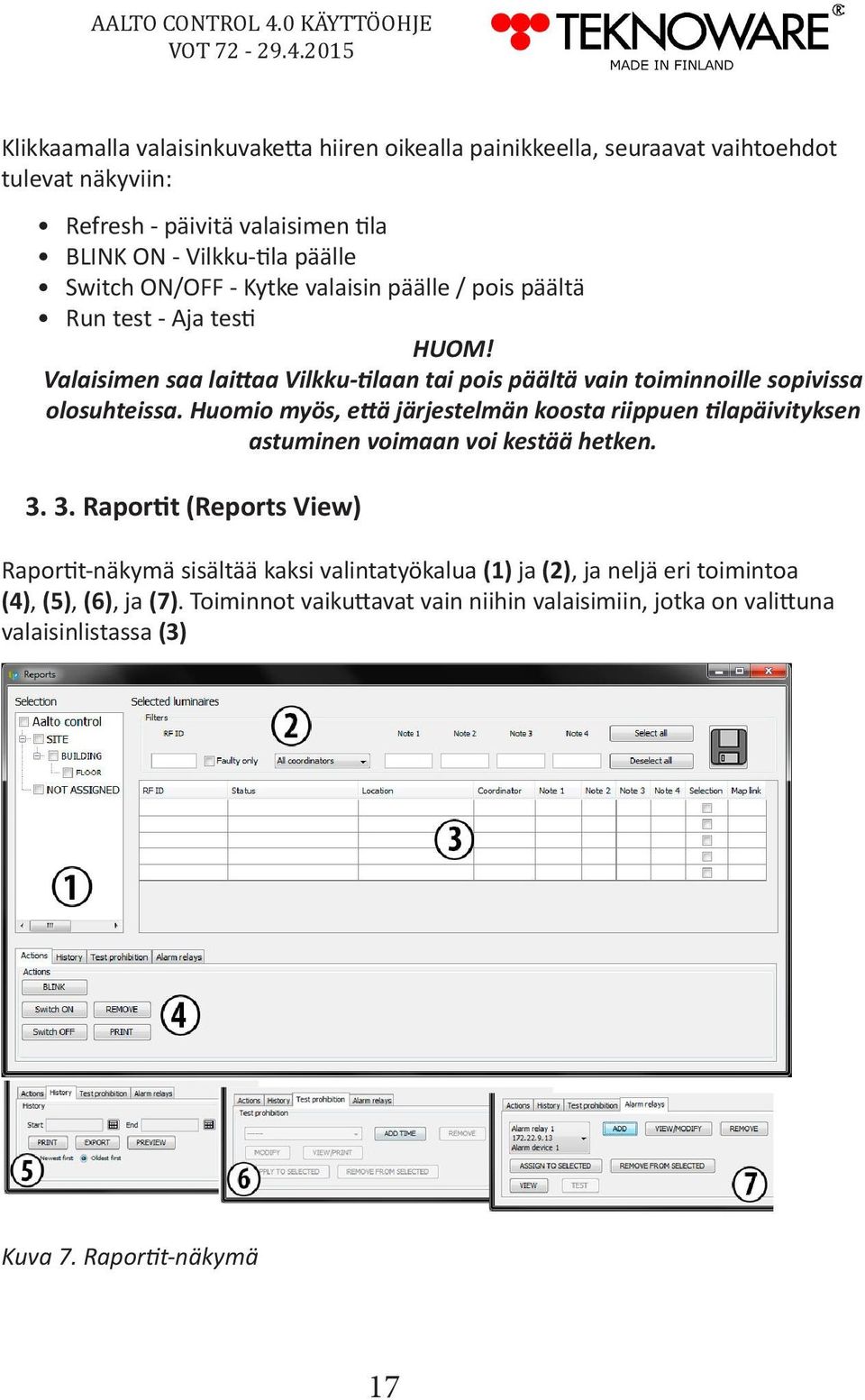 Huomio myös, että järjestelmän koosta riippuen tilapäivityksen astuminen voimaan voi kestää hetken. 3.