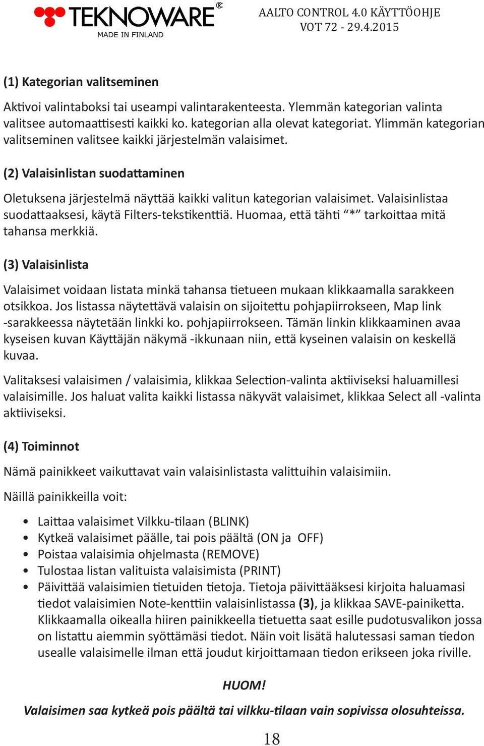 Valaisinlistaa suodattaaksesi, käytä Filters-tekstikenttiä. Huomaa, että tähti * tarkoittaa mitä tahansa merkkiä.