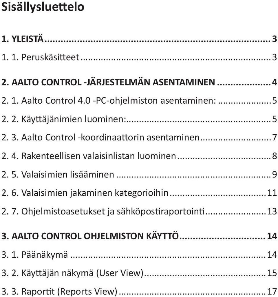 Rakenteellisen valaisinlistan luominen...8 2. 5. Valaisimien lisääminen...9 2. 6. Valaisimien jakaminen kategorioihin...11 2. 7.