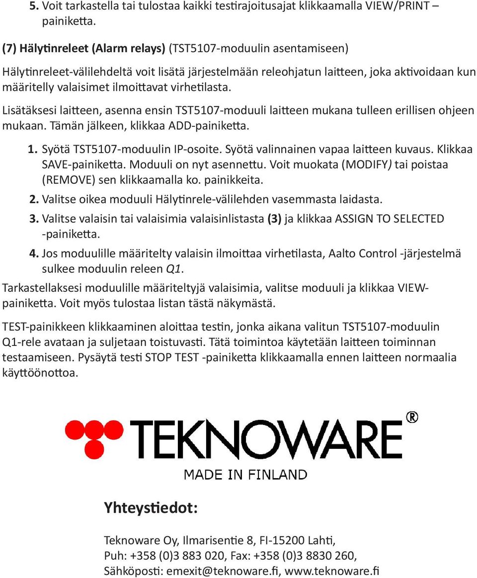 virhetilasta. Lisätäksesi laitteen, asenna ensin TST5107-moduuli laitteen mukana tulleen erillisen ohjeen mukaan. Tämän jälkeen, klikkaa ADD-painiketta. 1. Syötä TST5107-moduulin IP-osoite.