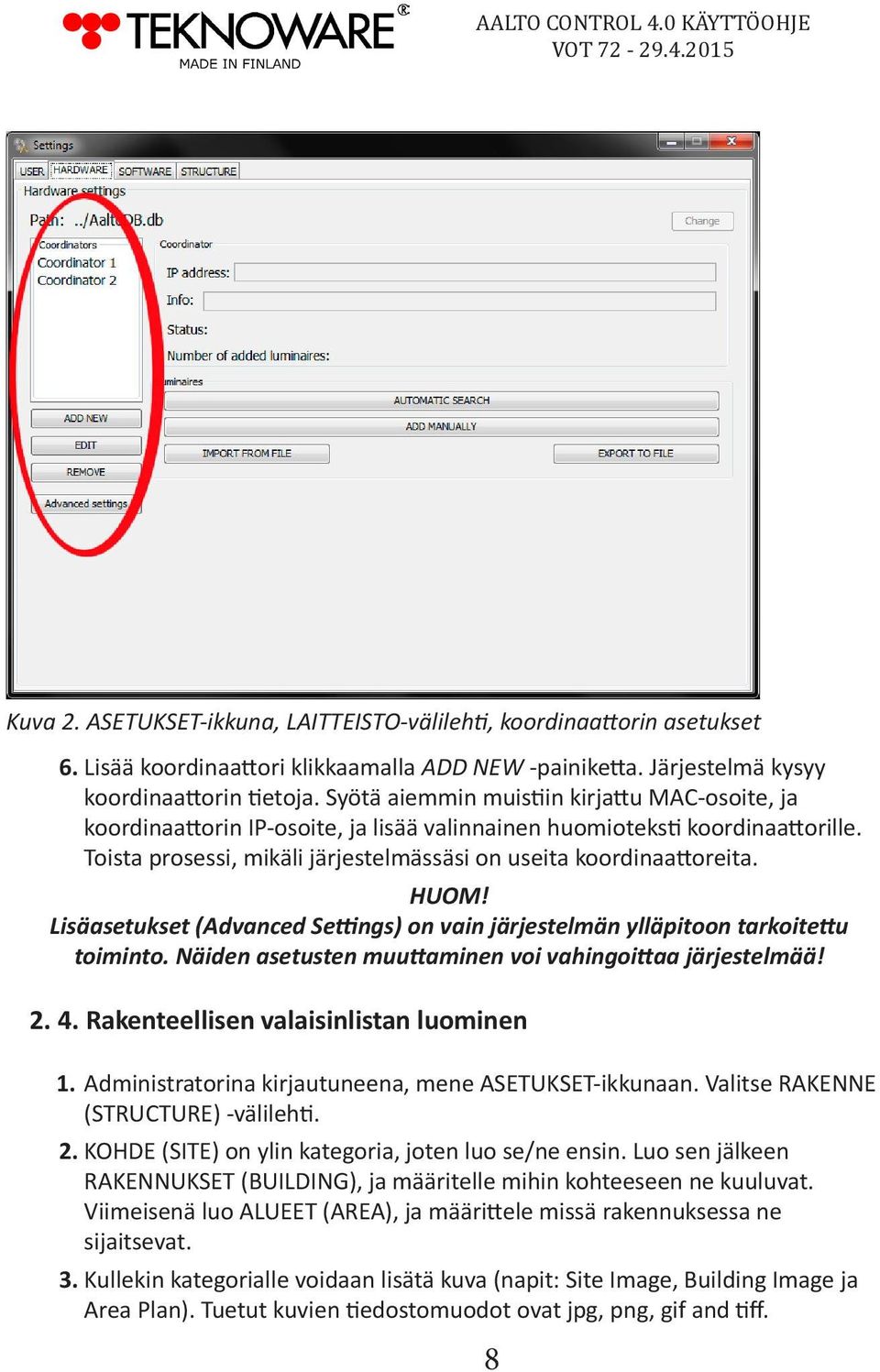 Lisäasetukset (Advanced Settings) on vain järjestelmän ylläpitoon tarkoitettu toiminto. Näiden asetusten muuttaminen voi vahingoittaa järjestelmää! 2. 4. Rakenteellisen valaisinlistan luominen 1.