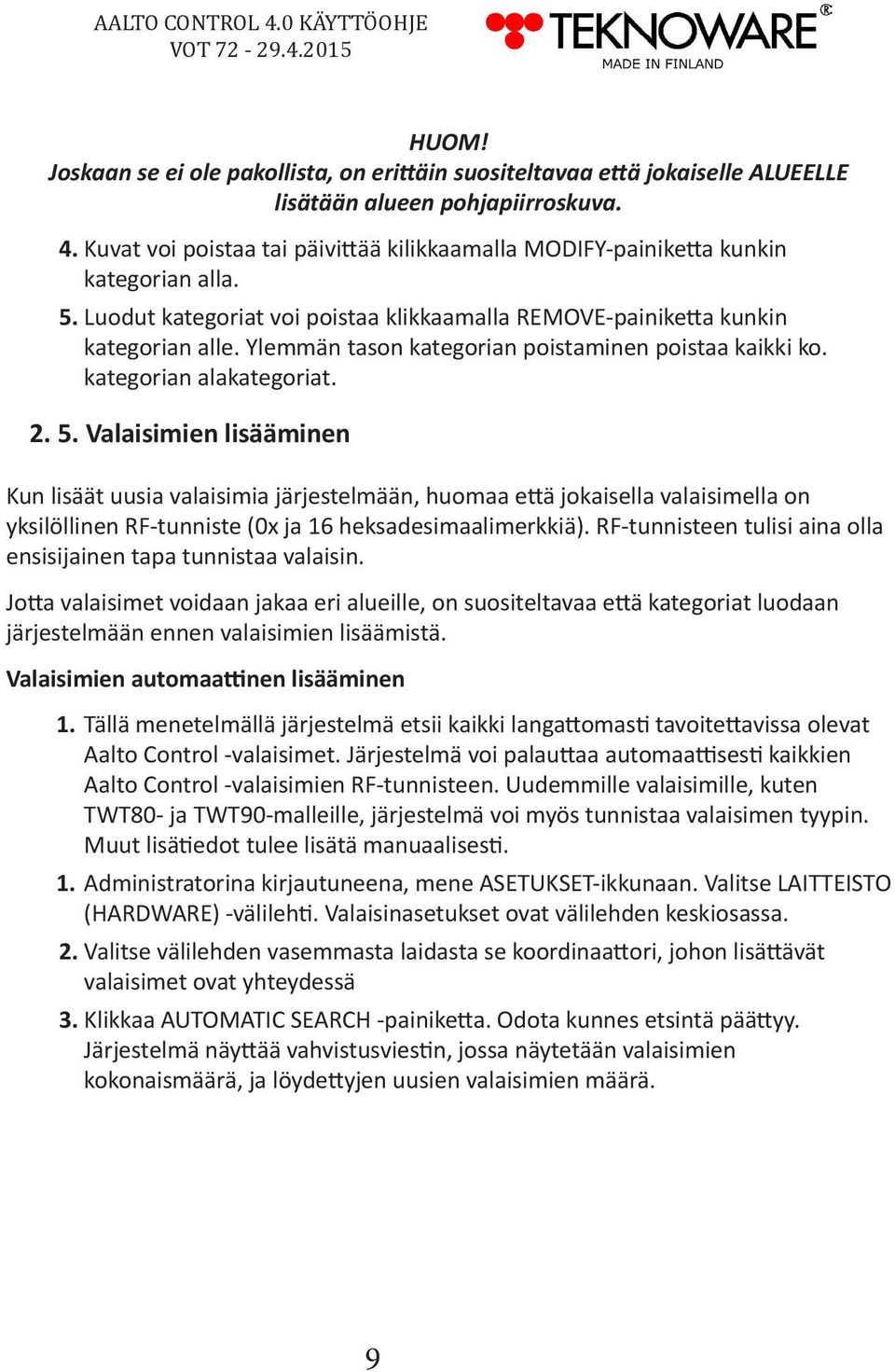 Ylemmän tason kategorian poistaminen poistaa kaikki ko. kategorian alakategoriat. 2. 5.