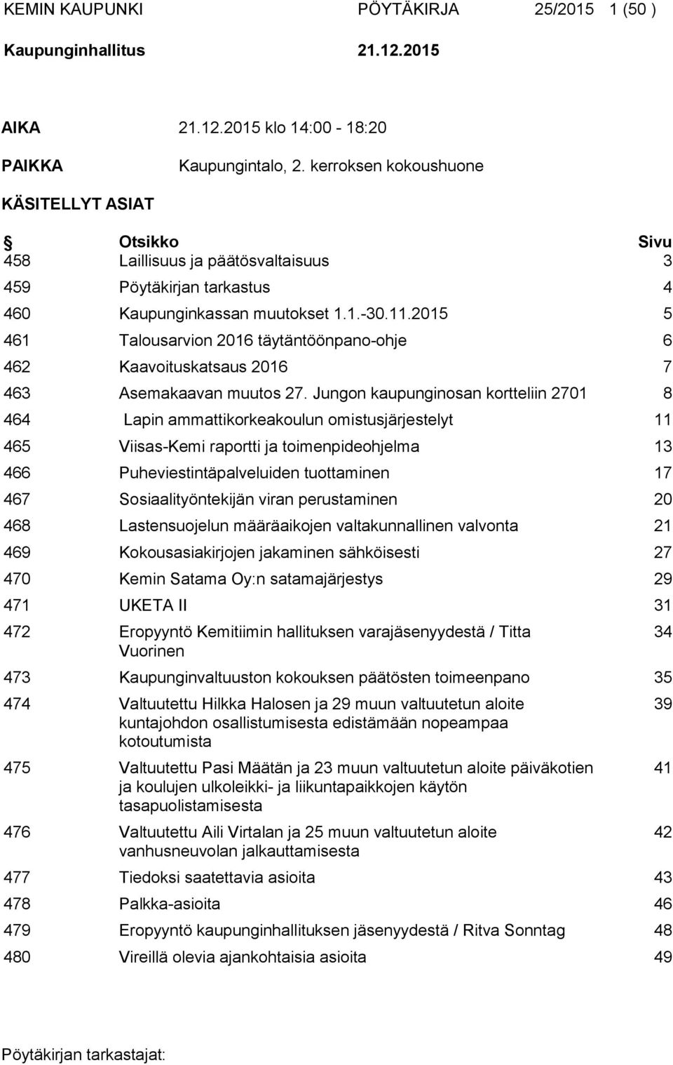 2015 5 461 Talousarvion 2016 täytäntöönpano-ohje 6 462 Kaavoituskatsaus 2016 7 463 Asemakaavan muutos 27.