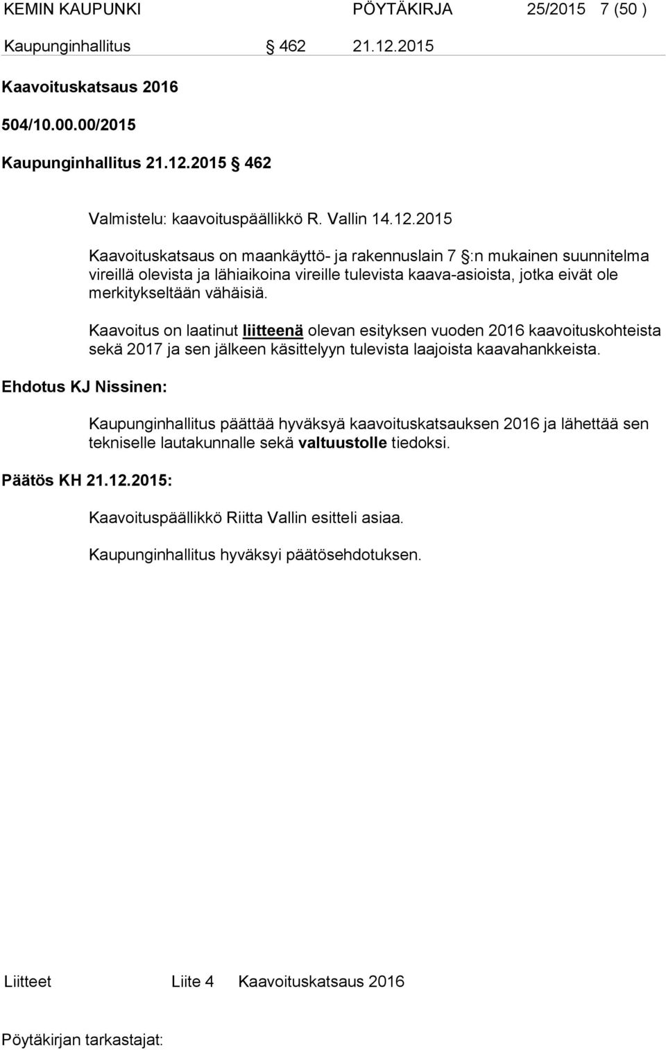 2015 462 Valmistelu: kaavoituspäällikkö R. Vallin 14.12.