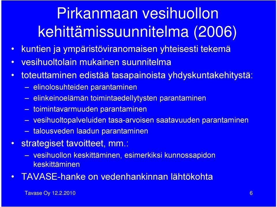 toimintavarmuuden parantaminen vesihuoltopalveluiden tasa arvoisen saatavuuden parantaminen talousveden laadun parantaminen strategiset