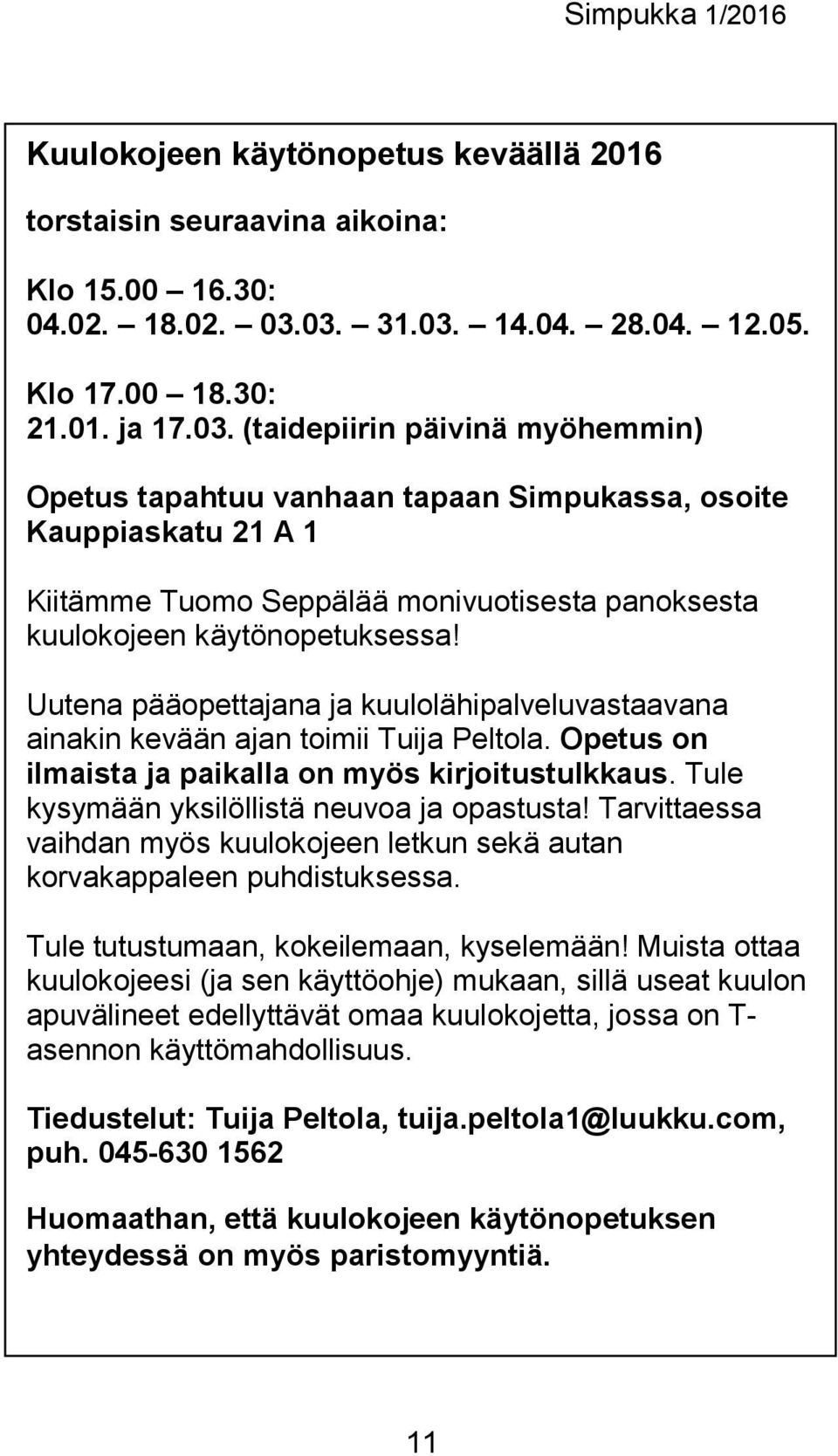 Uutena pääopettajana ja kuulolähipalveluvastaavana ainakin kevään ajan toimii Tuija Peltola. Opetus on ilmaista ja paikalla on myös kirjoitustulkkaus. Tule kysymään yksilöllistä neuvoa ja opastusta!